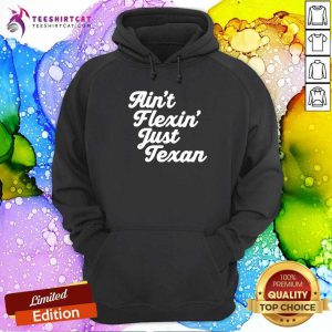 Original Aint Flexin Just Texan Script Hoodie