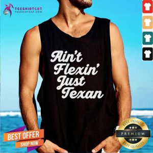 Original Aint Flexin Just Texan Script Tank Top