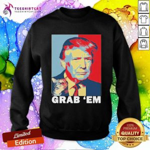 Donald Trump And Cat Grab Em Obama Style Sweatshirt - Design By Teeshirtcat.com