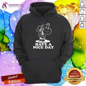 Have A Nice Day Hoodie - Design By Teeshirtcat.com