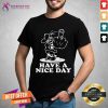 Have A Nice Day Shirt - Design By Teeshirtcat.com