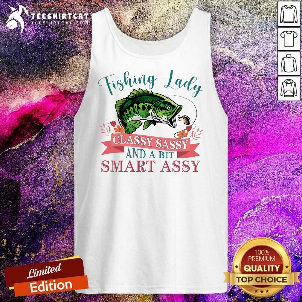 Top Fishing Lady Classy Sassy And A Bit Smart Assy Tank Top Top Fishing Lady Classy Sassy And A Bit Smart Assy Tank Top