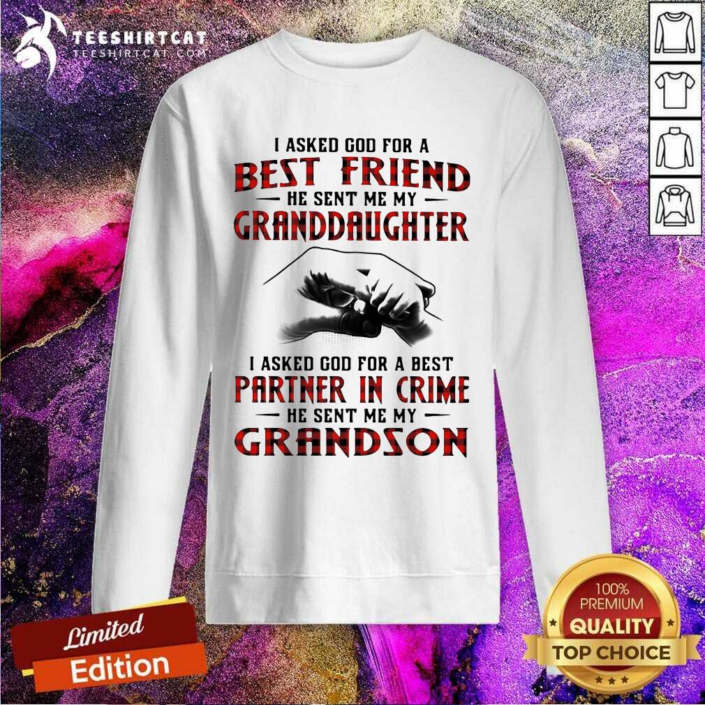 I Asked God For A Best Friend He Sent Me My Granddaughter I Asked God For A Best Sweatshirt I Asked God For A Best Friend He Sent Me My Granddaughter I Asked God For A Best Sweatshirt - Design By Teeshirtcat.com