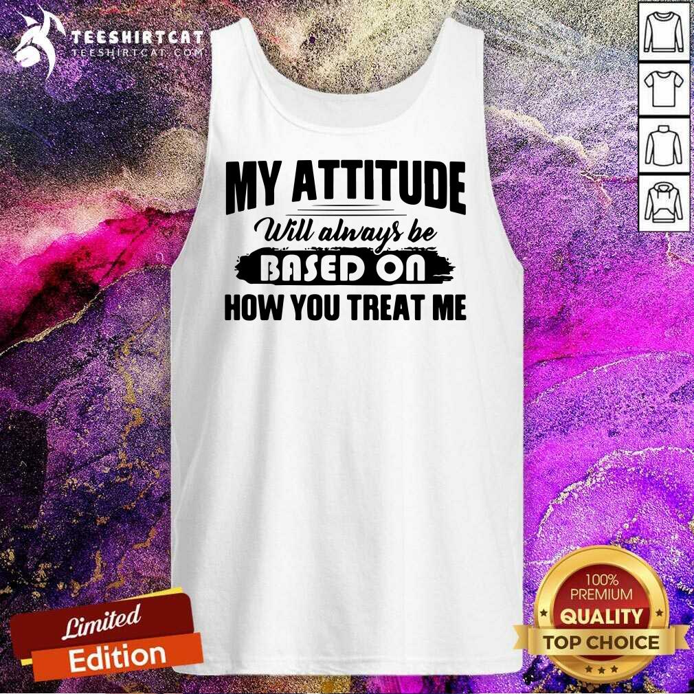 Awesome My Attitude Will Always Be Based On Tank Top Awesome My Attitude Will Always Be Based On Tank Top