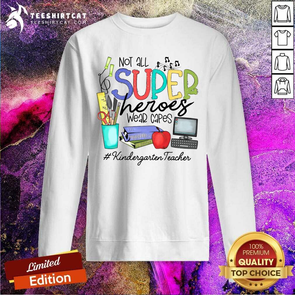 Awesome Not All Superheroes Wear Capes Kindergarten Teacher Sweatshirt Awesome Not All Superheroes Wear Capes Kindergarten Teacher Sweatshirt