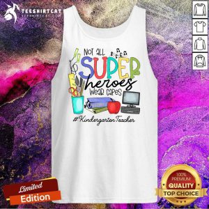 Awesome Not All Superheroes Wear Capes Kindergarten Teacher Tank Top
