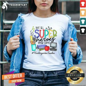 Awesome Not All Superheroes Wear Capes Kindergarten Teacher V-neck
