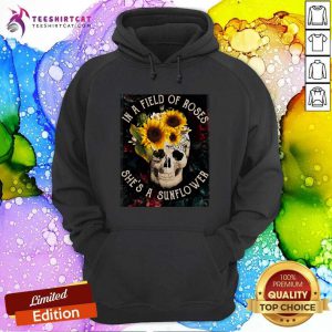 Awesome Skull She Is A Sunflower In A Field Of Roses Hoodie