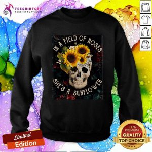 Awesome Skull She Is A Sunflower In A Field Of Roses Sweatshirt