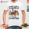 Colorful Some Girls Go Riding And Drink Too Much Shirt