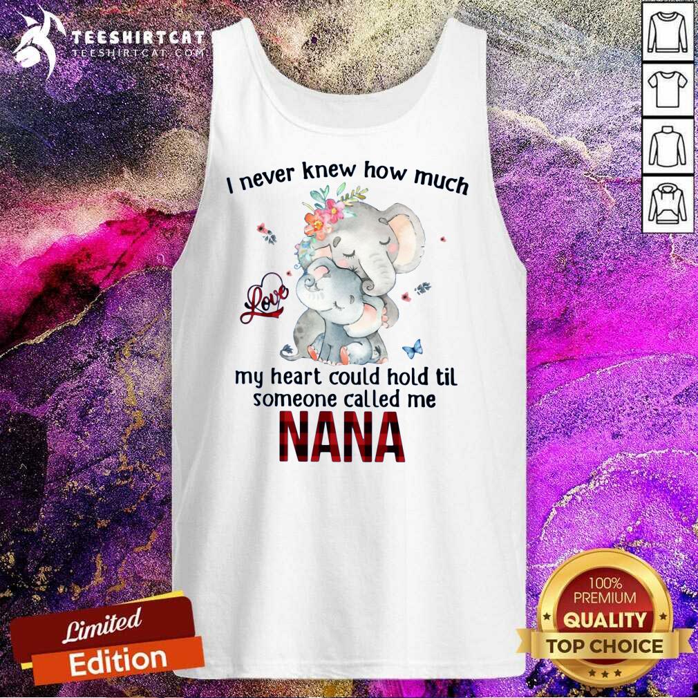 Cute I Never Knew Someone Call Me Nana Elephant Tank Top Cute I Never Knew Someone Call Me Nana Elephant Tank Top