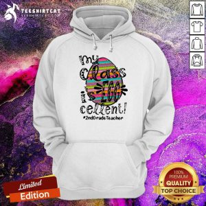 Cute My Class Is Egg Cellent 2nd Grade Teacher Hoodie