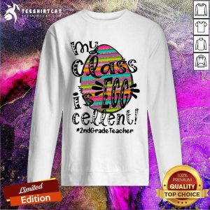 Cute My Class Is Egg Cellent 2nd Grade Teacher Sweatshirt