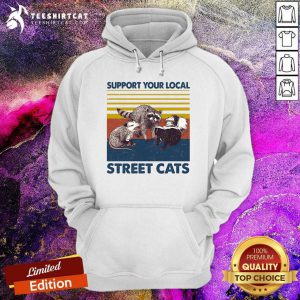 Cute Racoon Support Your Local Street Cats Vintage ShirtCute Racoon Support Your Local Street Cats Vintage Hoodie