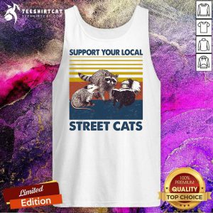 Cute Racoon Support Your Local Street Cats Vintage ShirtCute Racoon Support Your Local Street Cats Vintage Tank Top