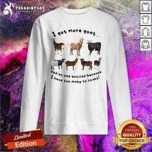 Funny I Got More Goats Sweatshirt