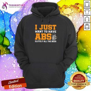 Funny I Just Want To Have Absolutely All The Beer Hoodie