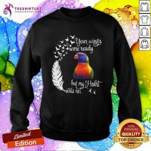 Funny Lorikeet Your Wings Were Ready But My Heart Was Not Sweatshirt
