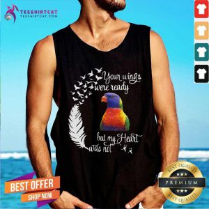 Funny Lorikeet Your Wings Were Ready But My Heart Was Not Tank Top