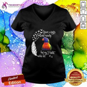 Funny Lorikeet Your Wings Were Ready But My Heart Was Not V-neck