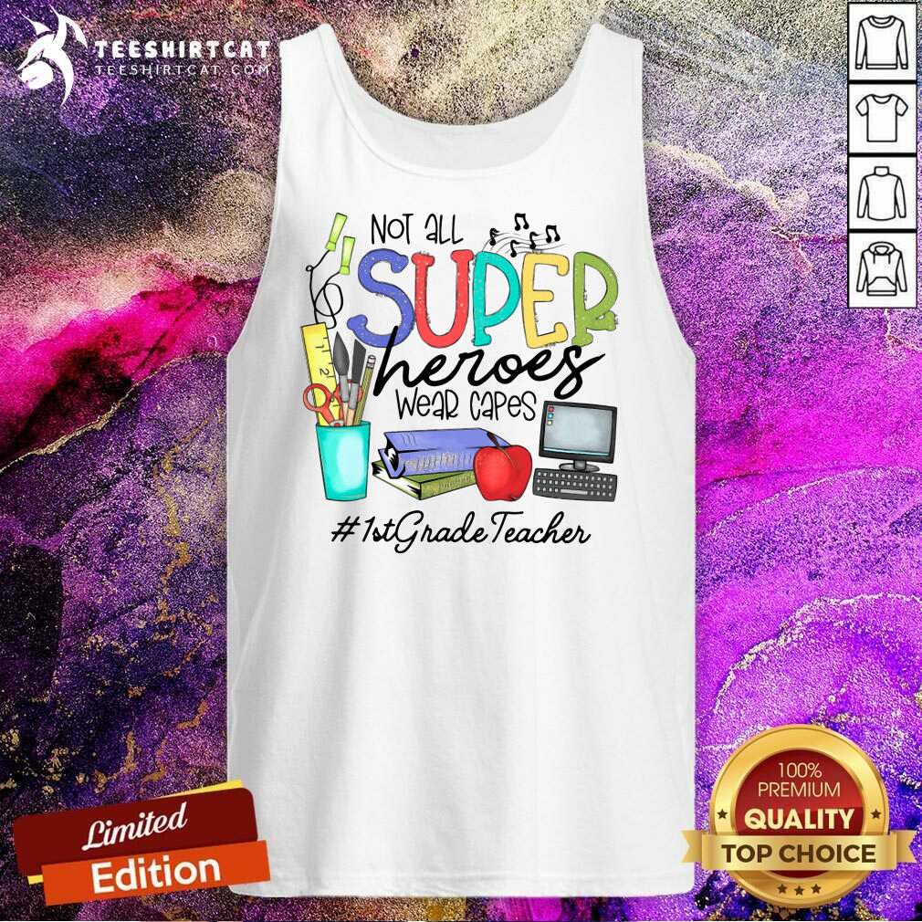 Good Cool Not All Superheroes Wear Capes 1st Grade Teacher Tank Top Good Cool Not All Superheroes Wear Capes 1st Grade Teacher Tank Top