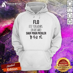 Good Flo Est Toujours En Retard Sauf Pour Picoler Hoodie