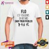 Good Flo Est Toujours En Retard Sauf Pour Picoler Shirt