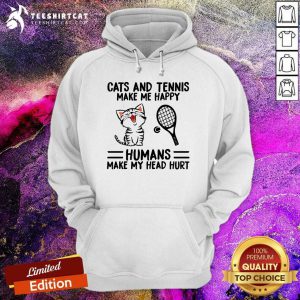 Hot Cats And Tennis Make Me Happy Humans Make My Head Hurt Hoodie