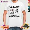 Hot Cats And Tennis Make Me Happy Humans Make My Head Hurt Shirt