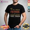 Hot I Am A Proud Father Of A Freaking Awesome Vet Tech Shirt
