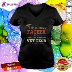 Hot I Am A Proud Father Of A Freaking Awesome Vet Tech V-neck