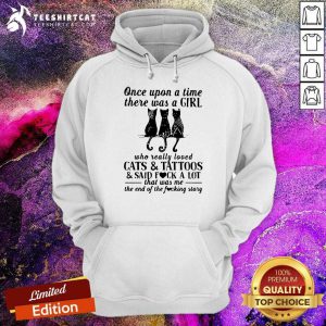 Hot Once Upon A Time A Girl Loved Cats And Tattoos And Said Fuck Hoodie