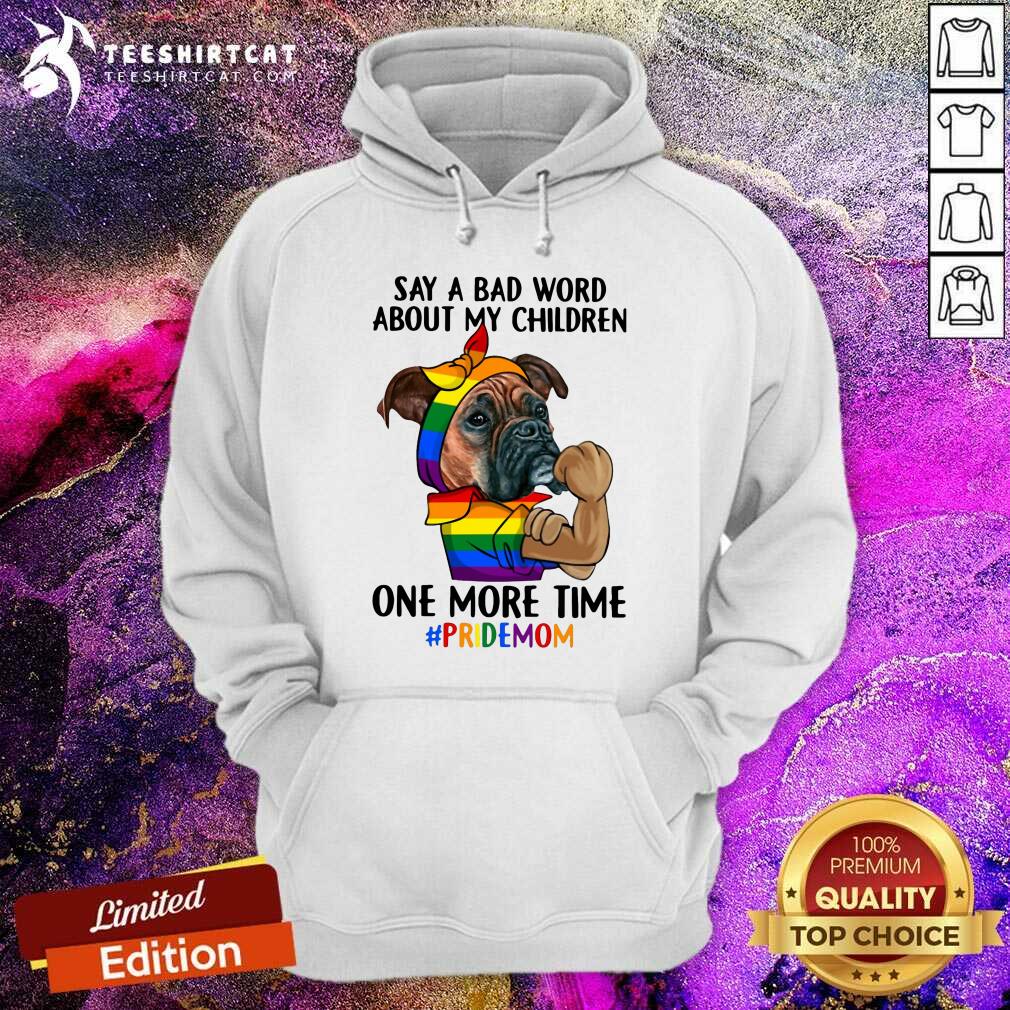 Hot Say A Bad Word About My Children Pride Mom LGBT Dog Hoodie Hot Say A Bad Word About My Children Pride Mom LGBT Dog Hoodie