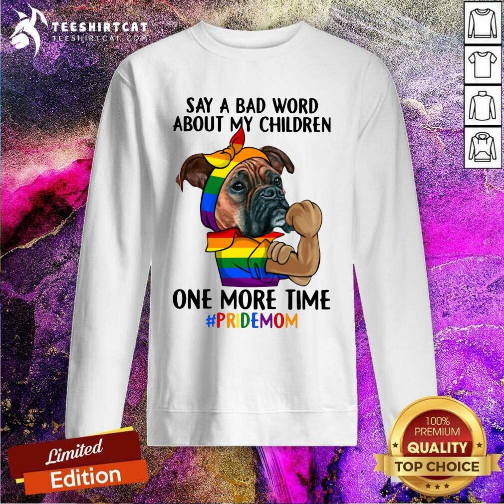 Hot Say A Bad Word About My Children Pride Mom LGBT Dog Sweatshirt Hot Say A Bad Word About My Children Pride Mom LGBT Dog Sweatshirt