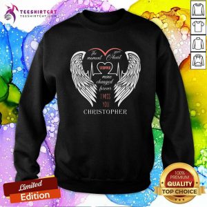 Hot The Moment Your Heart Stopped Mine Changed Forever Christopher Sweatshirt