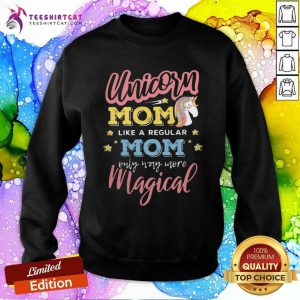 Hot Unicorn Mom A Regular Mom Only Way More Magical Sweatshirt