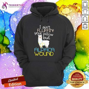 Lovely I Am Not Fluffin Your Pillow But Alpaca Wound Hoodie