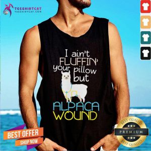 Lovely I Am Not Fluffin Your Pillow But Alpaca Wound Tank Top