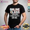 Lovely Online Class Ongoing Ears And Eyes On Me Shirt