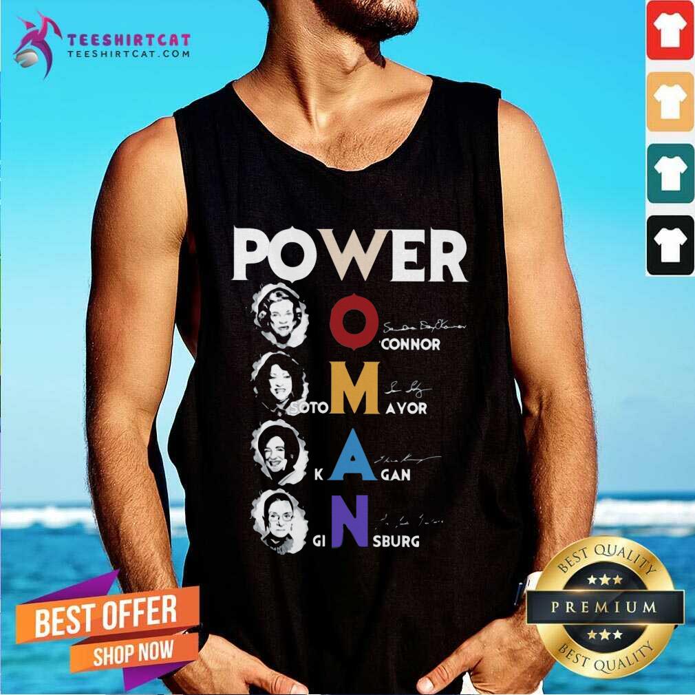 Nice Power Woman O Connor Sotomayor Kagan Ginsburg Signatures Tank Top Nice Power Woman O Connor Sotomayor Kagan Ginsburg Signatures Tank Top