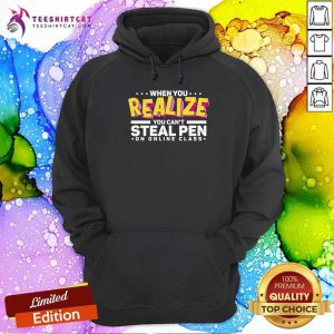 Nice When You Realize You Can Not Steal Pen On Online Class Hoodie