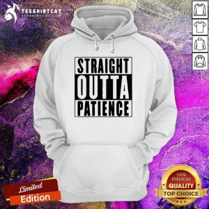 Official Straight Outta Patience Hoodie