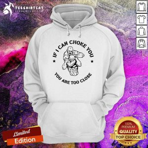 Premium If I Can Choke You Jiu Jitsu You Are Too Close Est 2020 Hoodie