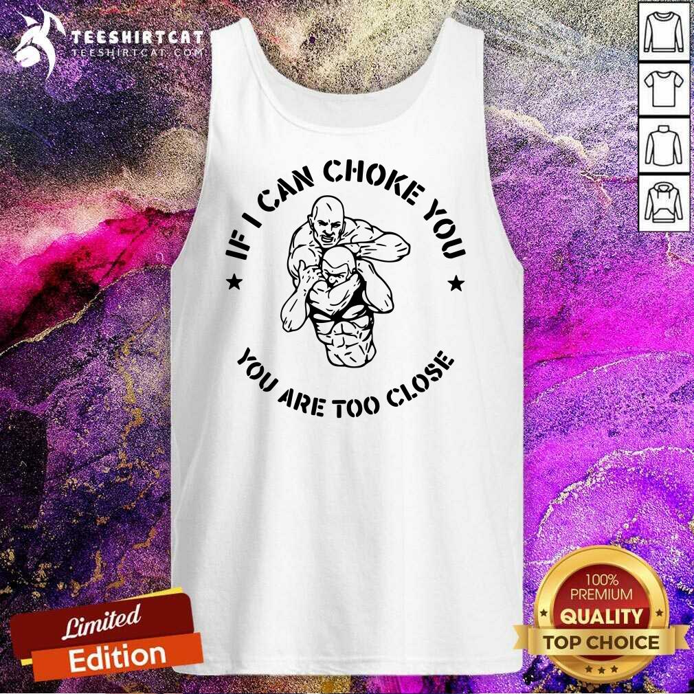 Premium If I Can Choke You Jiu Jitsu You Are Too Close Est 2020 Tank Top Premium If I Can Choke You Jiu Jitsu You Are Too Close Est 2020 Tank Top