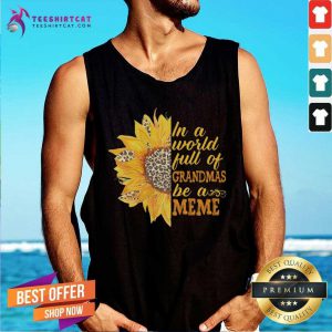 Pretty Sunflower Full Of Grandmas Be A Meme Tank Top