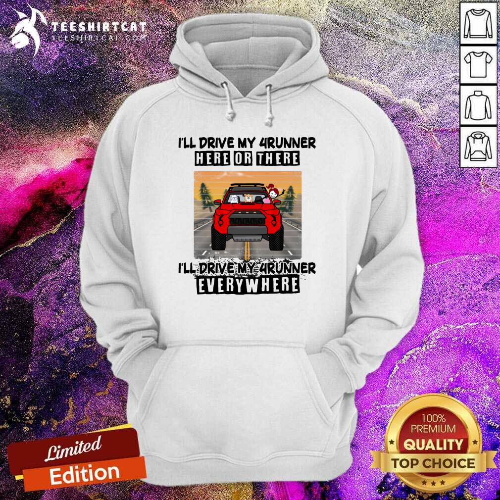 Pretty Toyota Drive My 4runner Everywhere Hoodie Pretty Toyota Drive My 4runner Everywhere Hoodie