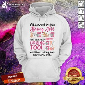 All I Need Is Baking Tool Hoodie