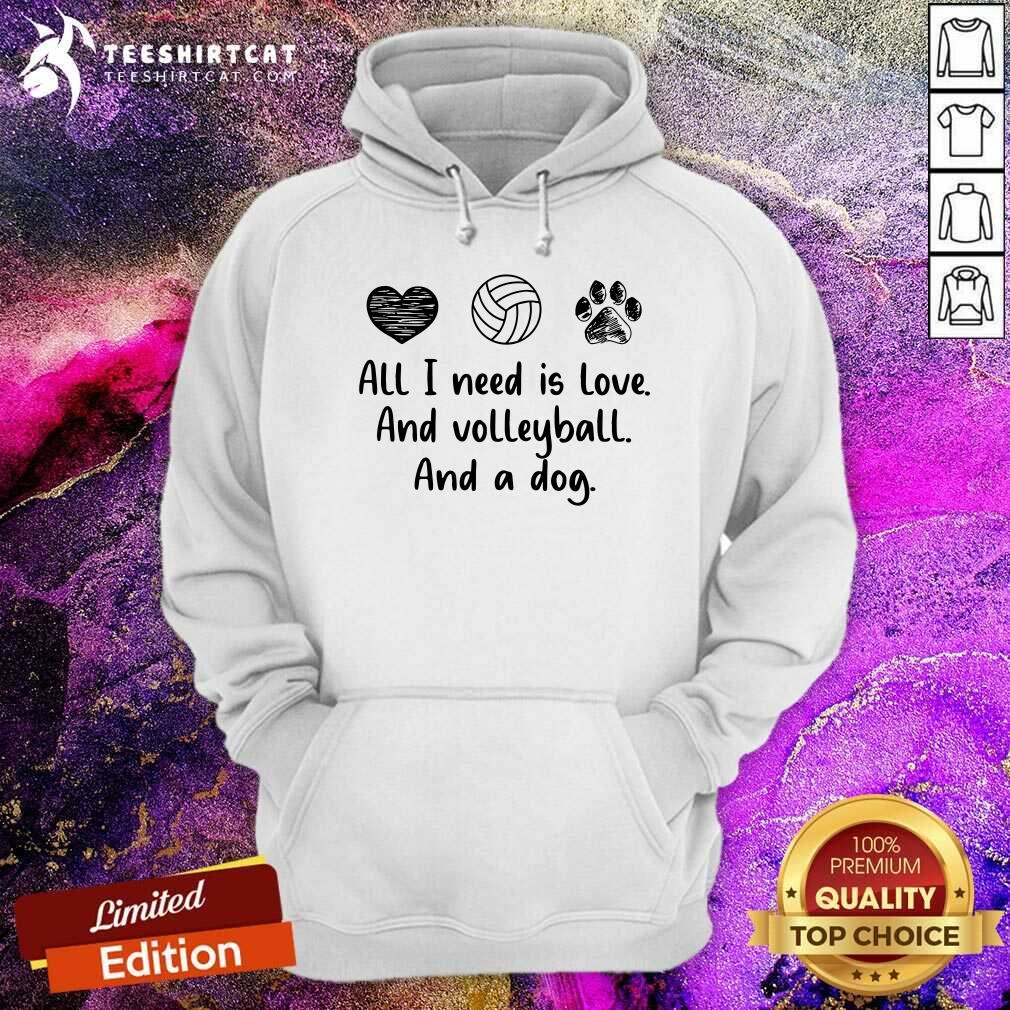 All I Need Is Love And Volleyball And A Dog Hoodie All I Need Is Love And Volleyball And A Dog Hoodie