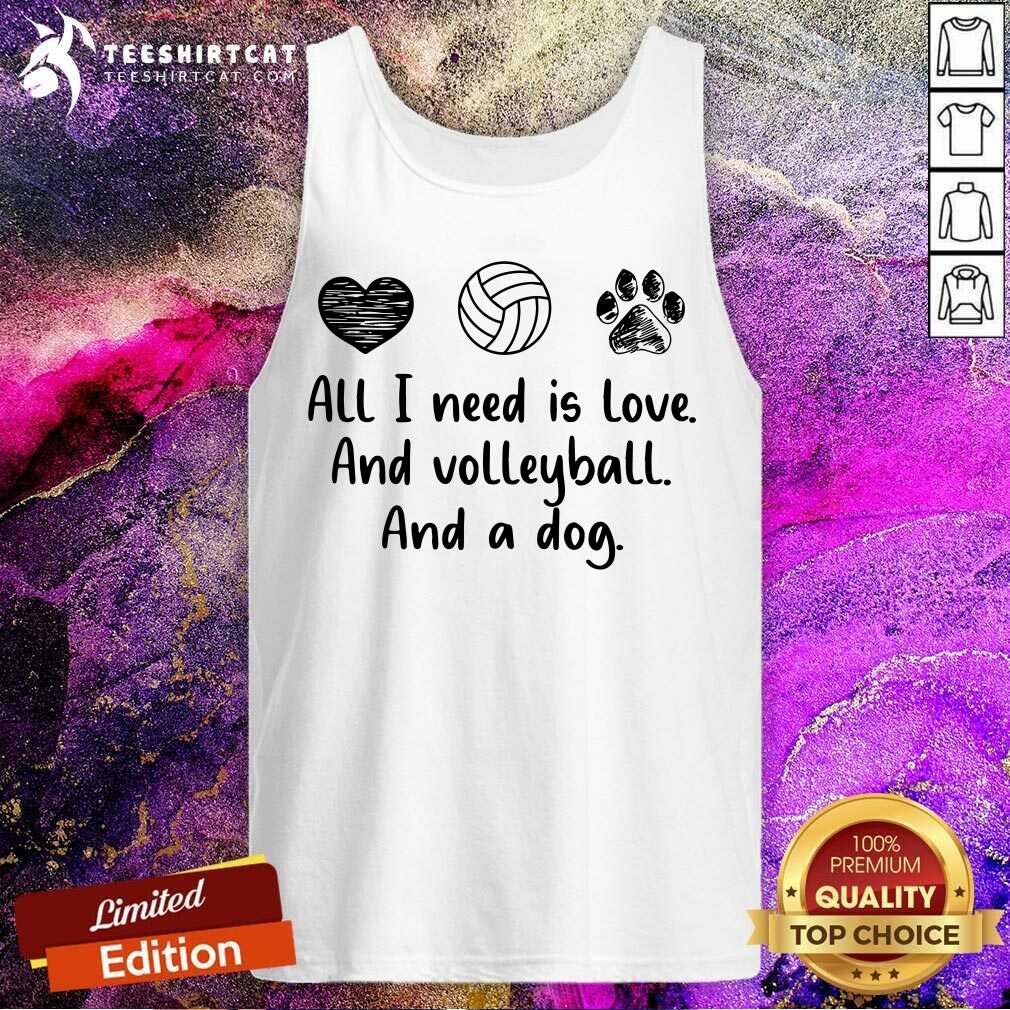 All I Need Is Love And Volleyball And A Dog Tank Top All I Need Is Love And Volleyball And A Dog Tank Top