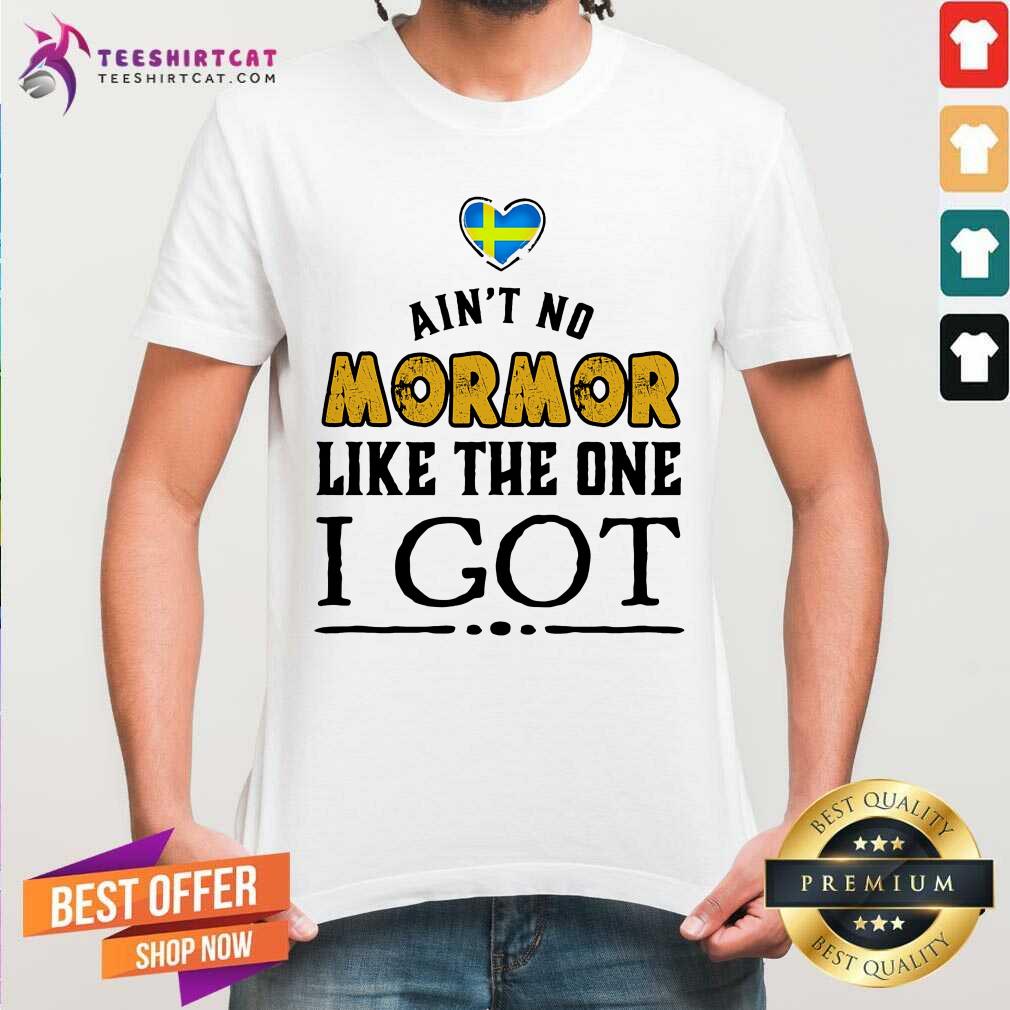 Are Not No Mormor Like The One I Got Shirt